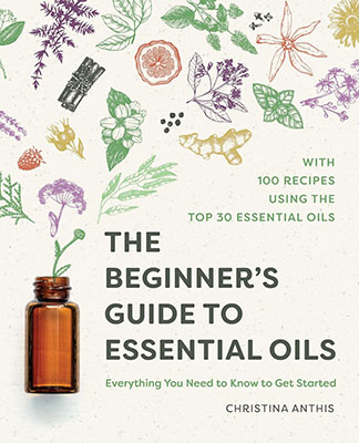 Beginner's Guide to Essential Oils by Christina Anthis